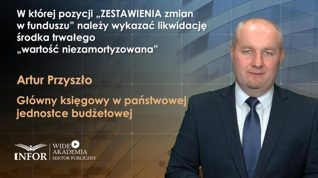 W której pozycji ZESTAWIENIA zmian w funduszu należy wykazać likwidację środka trwałego (wartość niezamortyzowana)