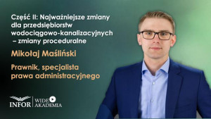 Część II: Najważniejsze zmiany dla przedsiębiorstw wodociągowo-kanalizacyjnych – zmiany proceduralne