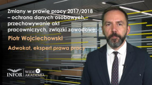 Zmiany w prawie pracy 2017/2018– ochrona danych osobowych, przechowywanie akt pracowniczych, związki zawodowe