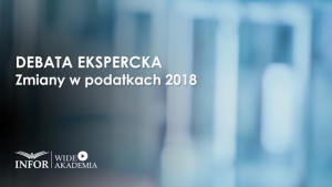 DEBATA EKSPERCKA Zmiany w podatkach 2018