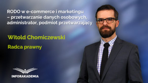 RODO w e-commerce i marketingu – przetwarzanie danych osobowych, administrator, podmiot przetwarzający