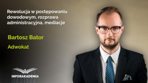 Rewolucja w postępowaniu dowodowym, rozprawa administracyjna, mediacje