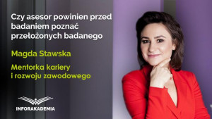 Czy asesor powinien przed badaniem poznać przełożonych badanego