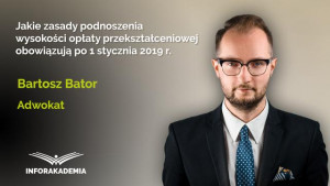 Jakie zasady podnoszenia wysokości opłaty przekształceniowej obowiązują po 1 stycznia 2019 r.