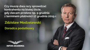 Czy muszę dwa razy sprawdzać kontrahenta na białej liście, gdy zlecam przelew np. 9 grudnia z terminem płatności 17 grudnia 2019 r.