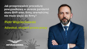 Jak przeprowadzić procedurę powypadkową w okresie pandemii skoro BHP-wiec firmy zewnętrznej nie może wejść do firmy