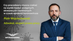 Czy pracodawcy muszą czekać na wyniki badań wstępnych, okresowych i kontrolnych w czasie epidemii koronawirusa