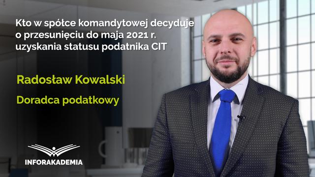 Kto w spółce komandytowej decyduje o przesunięciu do maja 2021 r. uzyskania statusu podatnika CIT