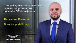 Czy spółka jawna może przesunąć moment nabycia statusu podatnika CIT do maja 2021 r.