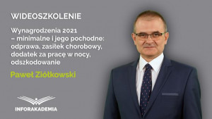 Wynagrodzenia 2021 – minimalne i jego pochodne: odprawa, zasiłek chorobowy, dodatek za pracę w nocy, odszkodowanie