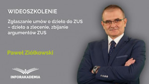 Zgłaszanie umów o dzieło do ZUS – dzieło a zlecenie, zbijanie argumentów ZUS