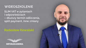 SLIM VAT w pytaniach i odpowiedziach – dłuższy termin odliczenia, split payment, inne zmiany