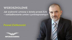 Jak wybronić umowę o dzieło przed ZUS – oskładkowanie umów cywilnoprawnych