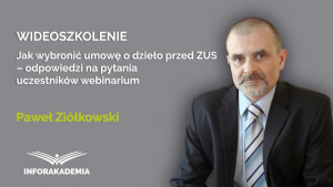 Jak wybronić umowę o dzieło przed ZUS – odpowiedzi na pytania uczestników webinarium