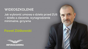 Jak wybronić umowę o dzieło przed ZUS – dzieło a zlecenie, wynagrodzenie minimalne, grzywna