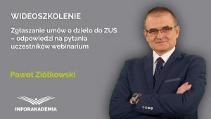 Zgłaszanie umów o dzieło do ZUS – odpowiedzi na pytania uczestników webinarium