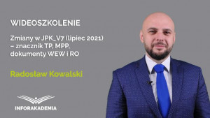 Zmiany w JPK_V7 (lipiec 2021) – znacznik TP, MPP, dokumenty WEW i RO