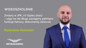 Zmiany w JPK_V7 (lipiec 2021) – ulga na złe długi, paragony pełniące funkcję faktury, dokumenty zbiorcze