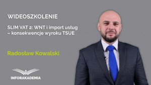 SLIM VAT 2: WNT i import usług – konsekwencje wyroku TSUE