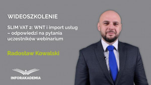 SLIM VAT 2: WNT i import usług – odpowiedzi na pytania uczestników webinarium