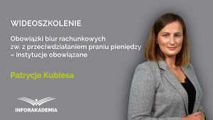 Obowiązki biur rachunkowych zw. z przeciwdziałaniem praniu pieniędzy – instytucje obowiązane