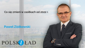 Co się zmieni w zasiłkach od 2022 r.