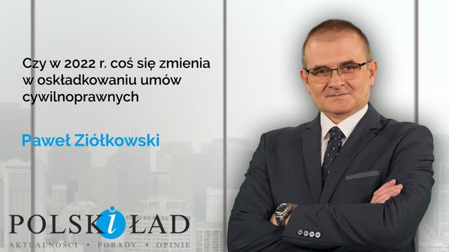 Czy w 2022 r. coś się zmienia w oskładkowaniu umów cywilnoprawnych