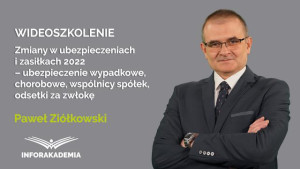 Zmiany w ubezpieczeniach i zasiłkach 2022  – ubezpieczenie wypadkowe, chorobowe, wspólnicy spółek, odsetki za zwłokę