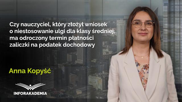 Czy nauczyciel, który złożył wniosek o niestosowanie ulgi dla klasy średniej, ma odroczony termin płatności zaliczki na podatek dochodowy