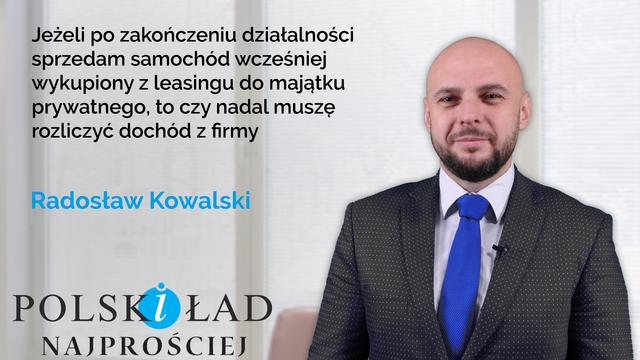 Jeżeli po zakończeniu działalności sprzedam samochód wykupiony z leasingu do majątku prywatnego, to czy nadal muszę rozliczyć dochód z firmy