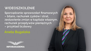 Sporządzanie sprawozdań finansowych – bilans, rachunek zysków i strat, zestawienie zmian w kapitale własnym, rachunek przepływów pieniężnych – przykład liczbowy