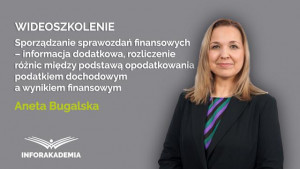 Sporządzanie sprawozdań finansowych – informacja dodatkowa, rozliczenie różnic między podstawą opodatkowania podatkiem dochodowym a wynikiem finansowym