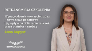 Wynagrodzenia nauczycieli 2022 – nowa skala podatkowa i jej wpływ na obliczanie zaliczek przez płatnika – część 3