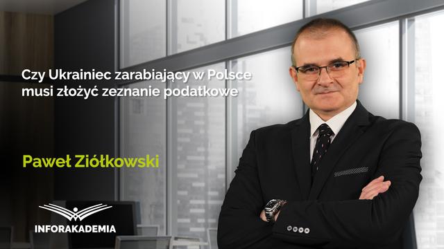 Czy Ukrainiec zarabiający w Polsce musi złożyć zeznanie podatkowe