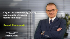 Czy wszystkie elementy umowy zawieranej z Ukraińcem trzeba tłumaczyć