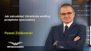 Jak zatrudniać Ukraińców według przepisów specustawy