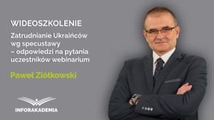 Zatrudnianie Ukraińców wg specustawy  – odpowiedzi na pytania uczestników webinarium