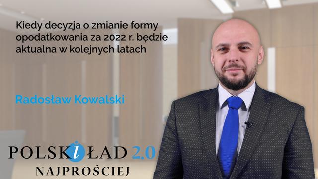 Kiedy decyzja o zmianie formy opodatkowania za 2022 r. będzie aktualna w kolejnych latach