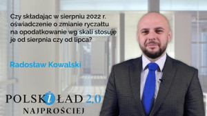 Czy składając w sierpniu 2022 r. oświadczenie o zmianie ryczałtu na opodatkowanie wg skali stosuję je od sierpnia czy od lipca