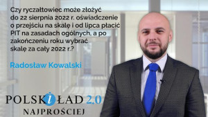 Czy ryczałtowiec może złożyć do 22 sierpnia 2022 r. oświadczenie o przejściu na skalę i od lipca płacić PIT na zasadach ogólnych, a po zakończeniu roku wybrać skalę za cały 2022 r.