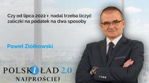 Czy od lipca 2022 r. nadal trzeba liczyć zaliczki na podatek na dwa sposoby