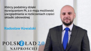 Którzy podatnicy dzięki rozwiązaniom PŁ 2.0 mają możliwość uwzględniania w rozliczeniach części składki zdrowotnej