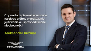 Czy warto zapisywać w umowie na okres próbny przedłużanie jej trwania o usprawiedliwione nieobecności