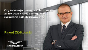 Czy zmieniając formę opodatkowania za rok 2022 należy skorygować rozliczenia składki zdrowotnej