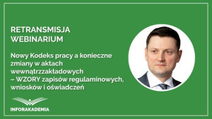 Nowy Kodeks pracy a konieczne zmiany w aktach wewnątrzzakładowych – WZORY zapisów regulaminowych, wniosków i oświadczeń