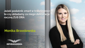 Jeżeli podatnik zmarł w trakcie 2022 r., to czy składamy za niego deklarację roczną ZUS DRA