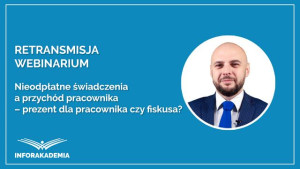 Nieodpłatne świadczenia a przychód pracownika – prezent dla pracownika czy fiskusa?