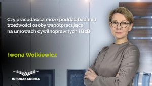 Czy pracodawca może poddać badaniu trzeźwości osoby współpracujące na umowach cywilnoprawnych i B2B