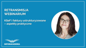 KSeF i faktury ustrukturyzowane – aspekty praktyczne