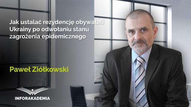 Jak ustalać rezydencję obywateli Ukrainy po odwołaniu stanu zagrożenia epidemicznego